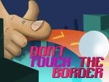 Jugar Do not touch the border now