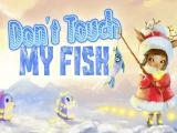 Jugar Do not touch my fish now