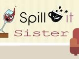 Jugar Spill it !! sister now